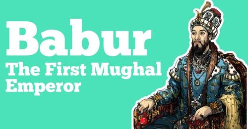 Babur – The First Mughal Emperor